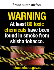Front outer surface image shows a photo of a red industrial barrel with yellow and black hazard tape crossing over in front of it

Text reads WARNING At least 80 toxic chemicals have been found in smoke from shisha tobacco
Tobaccofacts.gov.au
