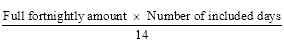 Start formula start fraction Full fortnightly amount times Number of included days over 14 end fraction end formula.