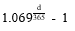 Start formula 1.069 superscript start fraction d over 365 end fraction end superscript minus 1 end formula